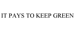 IT PAYS TO KEEP GREEN trademark
