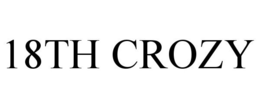 18TH CROZY trademark