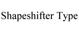 SHAPESHIFTER TYPE trademark