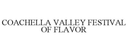 COACHELLA VALLEY FESTIVAL OF FLAVOR trademark