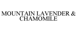 MOUNTAIN LAVENDER & CHAMOMILE trademark