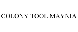 COLONY TOOL MAYNIA trademark