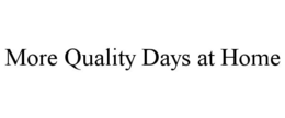 MORE QUALITY DAYS AT HOME trademark