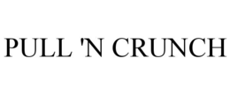 PULL 'N CRUNCH trademark