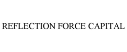 REFLECTION FORCE CAPITAL trademark