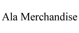 ALA MERCHANDISE trademark