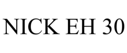 NICK EH 30 trademark