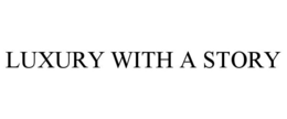 LUXURY WITH A STORY trademark