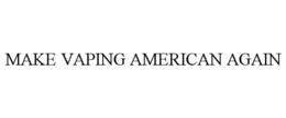 MAKE VAPING AMERICAN AGAIN trademark