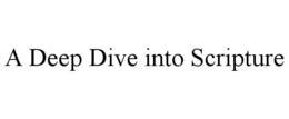 A DEEP DIVE INTO SCRIPTURE trademark
