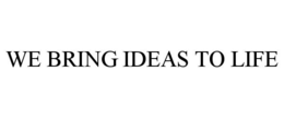 WE BRING IDEAS TO LIFE trademark