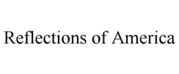REFLECTIONS OF AMERICA trademark