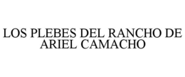 LOS PLEBES DEL RANCHO DE ARIEL CAMACHO trademark