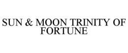 SUN & MOON TRINITY OF FORTUNE trademark