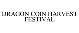 DRAGON COIN HARVEST FESTIVAL trademark