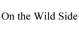 ON THE WILD SIDE trademark