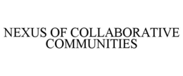 NEXUS OF COLLABORATIVE COMMUNITIES trademark