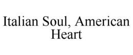 ITALIAN SOUL, AMERICAN HEART trademark