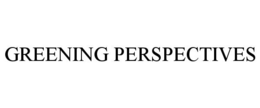 GREENING PERSPECTIVES trademark