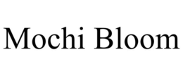 MOCHI BLOOM trademark