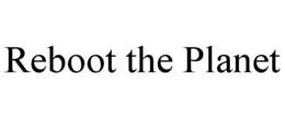REBOOT THE PLANET trademark