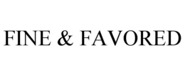 FINE & FAVORED trademark
