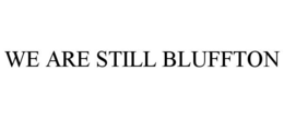 WE ARE STILL BLUFFTON trademark