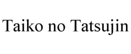 TAIKO NO TATSUJIN trademark