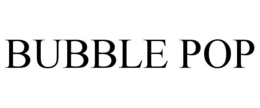 BUBBLE POP trademark
