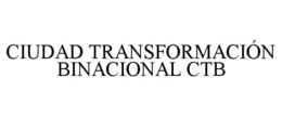 CIUDAD TRANSFORMACIÓN BINACIONAL CTB trademark