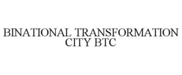 BINATIONAL TRANSFORMATION CITY BTC trademark