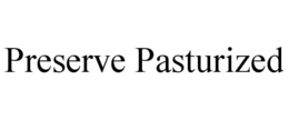 PRESERVE PASTEURIZED trademark
