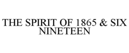 THE SPIRIT OF 1865 & SIX NINETEEN trademark