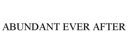 ABUNDANT EVER AFTER trademark