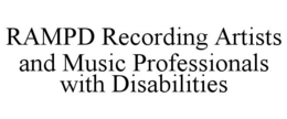 RAMPD RECORDING ARTISTS AND MUSIC PROFESSIONALS WITH DISABILITIES trademark