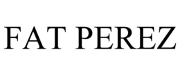 FAT PEREZ trademark