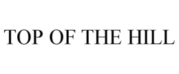 TOP OF THE HILL trademark