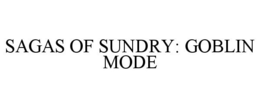 SAGAS OF SUNDRY: GOBLIN MODE trademark
