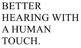 BETTER HEARING WITH A HUMAN TOUCH. trademark
