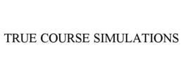 TRUE COURSE SIMULATIONS trademark