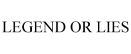 LEGEND OR LIES trademark