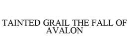TAINTED GRAIL THE FALL OF AVALON trademark