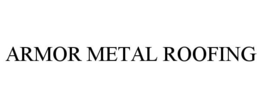 ARMOR METAL ROOFING trademark