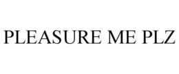 PLEASURE ME PLZ trademark