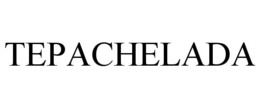 TEPACHELADA trademark