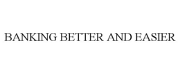 BANKING BETTER AND EASIER trademark