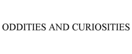 ODDITIES AND CURIOSITIES trademark