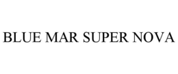 BLUE MAR SUPER NOVA trademark