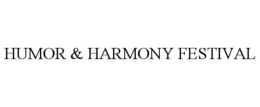 HUMOR & HARMONY FESTIVAL trademark