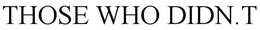 THOSE WHO DIDN'T trademark